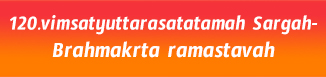 120.vimsatyuttarasatatamah Sargah-Brahmakrta ramastavah